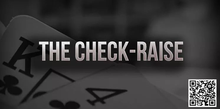 【WPT扑克】策略教学：你知道check-raise的最佳时机是什么时候吗？