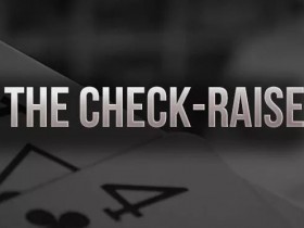 【WPT扑克】策略教学：你知道check-raise的最佳时机是什么时候吗？